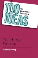 Johnnie Young - 100 Ideas for Secondary Teachers: Teaching Drama - 9781441135445 - V9781441135445