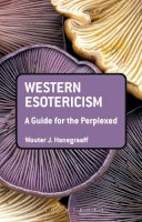 Professor Wouter J. Hanegraaff - Western Esotericism: A Guide for the Perplexed - 9781441136466 - V9781441136466