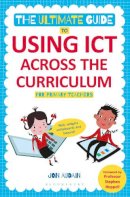 Jon Audain - The Ultimate Guide to Using ICT Across the Curriculum (For Primary Teachers): Web, widgets, whiteboards and beyond! - 9781441144003 - V9781441144003