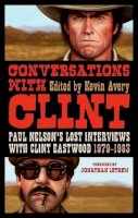 Avery Kevin - Conversations with Clint: Paul Nelson´s Lost Interviews with Clint Eastwood, 1979-1983 - 9781441165862 - V9781441165862