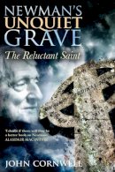 Dr John Cornwell - Newman´s Unquiet Grave: The Reluctant Saint - 9781441173232 - V9781441173232