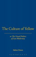 Dr. Sabine Doran - The Culture of Yellow: Or, The Visual Politics of Late Modernity - 9781441184443 - V9781441184443