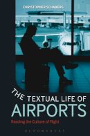 Dr. Christopher Schaberg - The Textual Life of Airports. Reading the Culture of Flight.  - 9781441189684 - V9781441189684