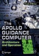 Frank O´brien - The Apollo Guidance Computer: Architecture and Operation - 9781441908766 - V9781441908766