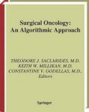 Theodore J. Saclarides (Ed.) - Surgical Oncology: An Algorithmic Approach - 9781441929075 - V9781441929075