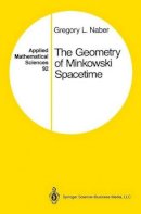 Gregory L. Naber - The Geometry of Minkowski Spacetime: An Introduction to the Mathematics of the Special Theory of Relativity - 9781441931023 - V9781441931023