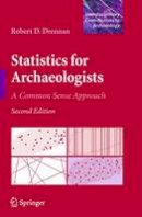 Robert D. Drennan - Statistics for Archaeologists: A Common Sense Approach - 9781441960719 - V9781441960719