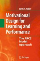 John M. Keller - Motivational Design for Learning and Performance: The ARCS Model Approach - 9781441965790 - V9781441965790