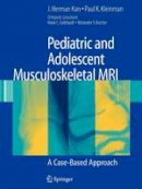 J. Herman Kan - Pediatric and Adolescent Musculoskeletal MRI: A Case-Based Approach - 9781441970077 - V9781441970077