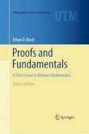 Ethan D. Bloch - Proofs and Fundamentals: A First Course in Abstract Mathematics - 9781441971265 - V9781441971265