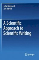 John Blackwell - A Scientific Approach to Scientific Writing - 9781441997876 - V9781441997876