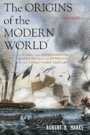 Robert B. Marks - The Origins of the Modern World. A Global and Environmental Narrative from the Fifteenth to the Twenty-First Century.  - 9781442212404 - V9781442212404