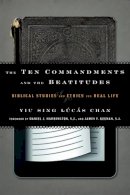 Yiu Sing Lucas Chan - The Ten Commandments and the Beatitudes: Biblical Studies and Ethics for Real Life - 9781442215542 - V9781442215542