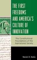Narain D. Batra - The First Freedoms and America´s Culture of Innovation: The Constitutional Foundations of the Aspirational Society - 9781442225879 - V9781442225879