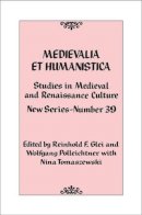 Reinhold F. Glei (Ed.) - Medievalia et Humanistica, No. 39: Studies in Medieval and Renaissance Culture: New Series - 9781442226739 - V9781442226739