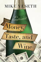 Mike Veseth - Money, Taste, and Wine: It´s Complicated! - 9781442234635 - V9781442234635