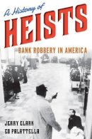 Jerry Clark - A History of Heists: Bank Robbery in America - 9781442235458 - V9781442235458