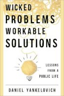 Daniel Yankelovich - Wicked Problems, Workable Solutions: Lessons from a Public Life - 9781442244801 - V9781442244801