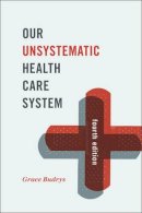 Grace Budrys - Our Unsystematic Health Care System, Fourth Edition - 9781442248472 - V9781442248472