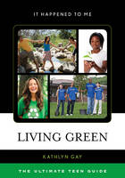Kathlyn Gay - Living Green: The Ultimate Teen Guide - 9781442256606 - V9781442256606
