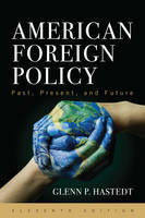 Glenn Peter Hastedt - American Foreign Policy: Past, Present, and Future - 9781442270053 - V9781442270053