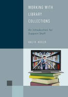 Hali R. Keeler - Working with Library Collections: An Introduction for Support Staff - 9781442274891 - V9781442274891