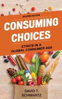 David T. Schwartz - Consuming Choices: Ethics in a Global Consumer Age - 9781442275461 - V9781442275461