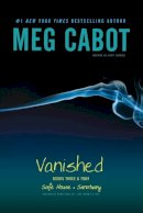 Meg Cabot - Vanished Books Three & Four: Safe House; Sanctuary (1-800-Where-R-You) - 9781442406315 - V9781442406315