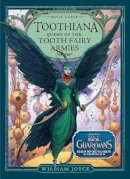 William Joyce - Toothiana, Queen of the Tooth Fairy Armies (Guardians of Childhood Chapter Books) - 9781442430525 - V9781442430525