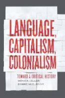 Monica Heller - Language, Capitalism, Colonialism: Toward a Critical History - 9781442606203 - V9781442606203