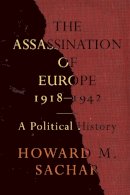 Howard M. Sachar - The Assassination of Europe, 1918-1942: A Political History - 9781442609181 - V9781442609181