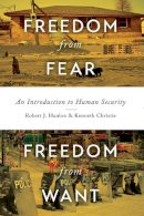 Robert J. Hanlon - Freedom from Fear, Freedom from Want: An Introduction to Human Security - 9781442609570 - V9781442609570