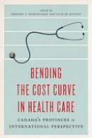 Gregory Marchildon - Bending the Cost Curve in Health Care: Canada´s Provinces in International Perspective - 9781442609754 - V9781442609754