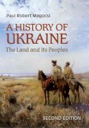 Paul Robert Magocsi - A History of Ukraine: The Land and Its Peoples - 9781442610217 - V9781442610217