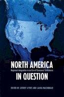 Jeffrey Ayres - North America in Question: Regional Integration in an Era of Economic Turbulence - 9781442611146 - V9781442611146