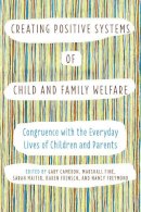 Gary Cameron (Ed.) - Creating Positive Systems of Child and Family Welfare: Congruence with the Everyday Lives of Children and Parents - 9781442614550 - V9781442614550