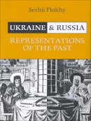 Serhii Plokhy - Ukraine and Russia: Representations of the Past - 9781442628458 - V9781442628458