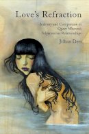 Jillian Deri - Love´s Refraction: Jealousy and Compersion in Queer Women´s Polyamorous Relationships - 9781442628694 - V9781442628694