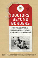 Laurence Monnais - Doctors beyond Borders: The Transnational Migration of Physicians in the Twentieth Century - 9781442629615 - V9781442629615
