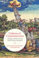 Helmut Puff (Ed.) - Cultures of Communication: Theologies of Media in Early Modern Europe and Beyond - 9781442630376 - V9781442630376