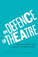 Kathleen Gallagher - In Defence of Theatre: Aesthetic Practices and Social Interventions - 9781442630802 - V9781442630802