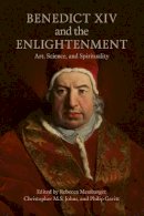 Rebecca Messbarger - Benedict XIV and the Enlightenment: Art, Science, and Spirituality - 9781442637184 - V9781442637184