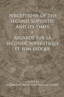 Schmidt, Thomas; Fleury, Pascale - Perceptions of the Second Sophistic and Its Times - Regards sur la Seconde Sophistique et son époque - 9781442642164 - V9781442642164