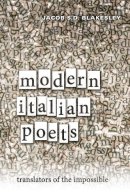 Jacob Blakesley - Modern Italian Poets: Translators of the Impossible - 9781442646421 - V9781442646421