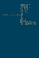 . Ed(S): Brophy, Sarah; Hladki, Janice - Embodied Politics in Visual Autobiography - 9781442646605 - V9781442646605