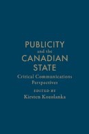 Kirsten . Ed(S): Kozolanka - Publicity and the Canadian State - 9781442647824 - V9781442647824