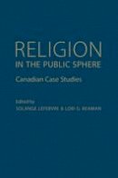 Solange Lefebvre - Religion in the Public Sphere: Canadian Case Studies - 9781442648623 - V9781442648623