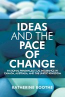 Katherine Boothe - Ideas and the Pace of Change: National Pharmaceutical Insurance in Canada, Australia, and the United Kingdom - 9781442648630 - V9781442648630