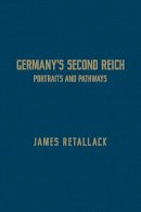 James Retallack - Germany's Second Reich - 9781442650572 - V9781442650572