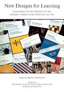 Scholarly Publishing Division University Of Toronto Press - New Designs for Learning: Highlights of the Reports of the Ontario Curriculum Institute, 1963-1966 - 9781442652101 - V9781442652101